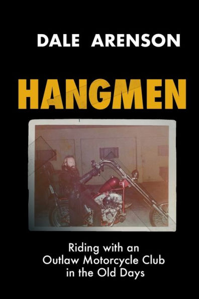 Hangmen: Riding With an Outlaw Motorcycle Club the Old Days