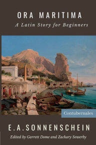 Title: Ora Maritima: A Latin Story for Beginners, Author: Edward Adolf Sonnenschein