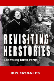 Title: Revisiting Herstories: The Young Lords Party, Author: Iris Morales