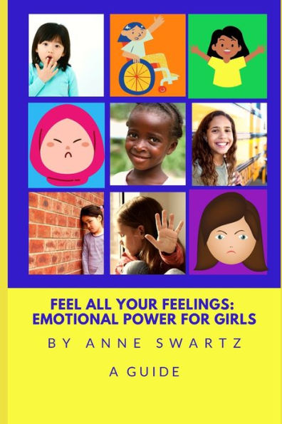 Feel All Your Feelings: Emotional Power For Girls
