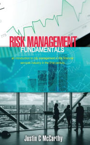 Title: Risk Management Fundamentals: An introduction to risk management in the financial services industry in the 21st century, Author: Justin McCarthy