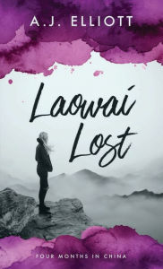 Title: Laowai Lost: Four Months in China, Author: Aj Elliott