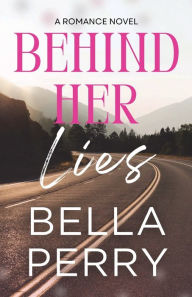 Title: Behind Her Lies, Author: Bella Perry