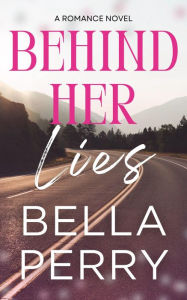 Title: Behind Her Lies, Author: Bella Perry
