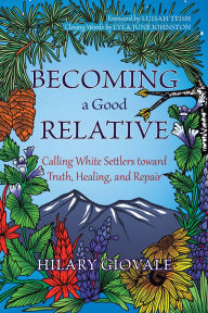 Free kindle books and downloads Becoming a Good Relative: Calling White Settlers Toward Truth, Healing, and Repair