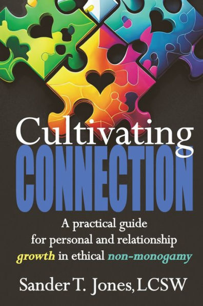 Cultivating Connection: a practical guide for personal and relationship growth ethical non-monogamy