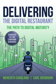 Title: Delivering the Digital Restaurant: The Path to Digital Maturity, Author: Carl Orsbourn