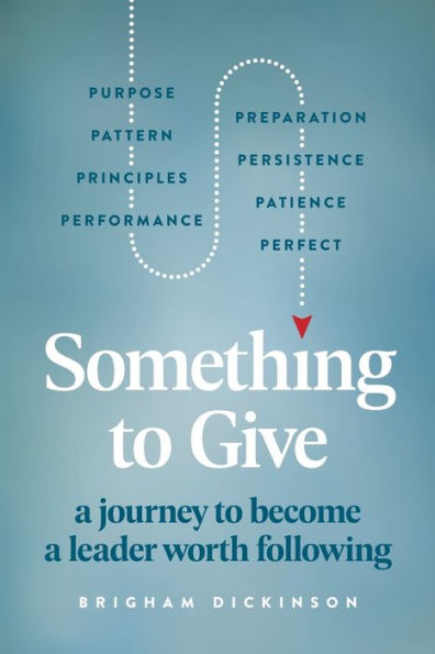 Something to Give: A Journey Become Leader Worth Following