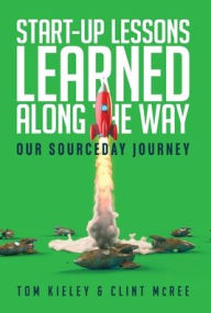 Title: Start-Up Lessons Learned Along the Way: Our SourceDay Journey, Author: Tom Kieley