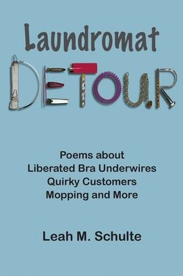 Laundromat Detour: Poems about Liberated Bra Underwires, Quirky Customers, Mopping and More
