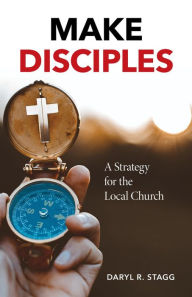 Title: Make Disciples: A Strategy for the Local Church, Author: Daryl R. Stagg