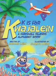 Title: K is for Kwajalein: A Marshall Islands Alphabet Book, Author: Brooke Nichole Dean