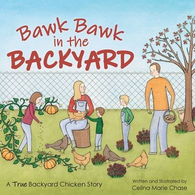 Bawk the Backyard: A True Backyard Chicken Story