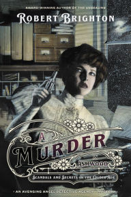 Free full books to download A Murder in Ashwood: Scandals and Secrets in the Gilded Age, Collector's Limited Edition