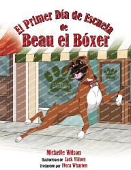 Title: El Primer Dï¿½a de Escuela de Beau el Bï¿½xer, Author: Michelle Wilson