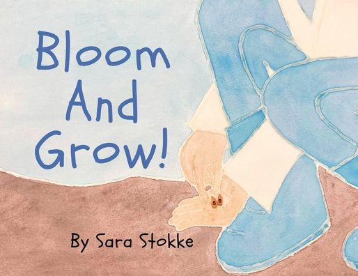 Bloom And Grow! by Sara Stokke, Paperback | Barnes & Noble®