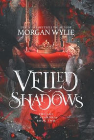 Title: Veiled Shadows: The Age of Alandria: Book Two, Author: Morgan Wylie