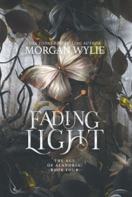 Title: Fading Light: The Age of Alandria: Book Four, Author: Morgan Wylie