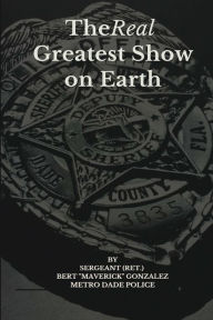 Title: The Real Greatest Show on Earth, Author: Bert Maverick Gonzalez