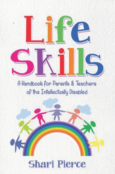 Life Skills: A Handbook for Parents & Teachers of the Intellectually Disabled: