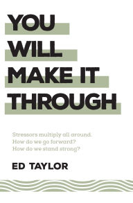Title: You Will Make It Through, Author: Ed Taylor