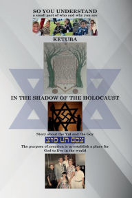 Title: SO YOU UNDERSTAND: Ketuba in the SHADOW of the HOLOCAUST, Author: Dr. David P. Kalin Md Mph