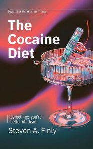 Title: THE COCAINE DIET: Book Three of The Hipsters Trilogy, Author: Steven A. Finly