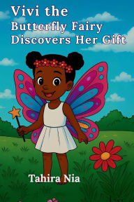 Title: Vivi the Butterfly Fairy Discovers Her Gift, Author: Tahiragift Consulting