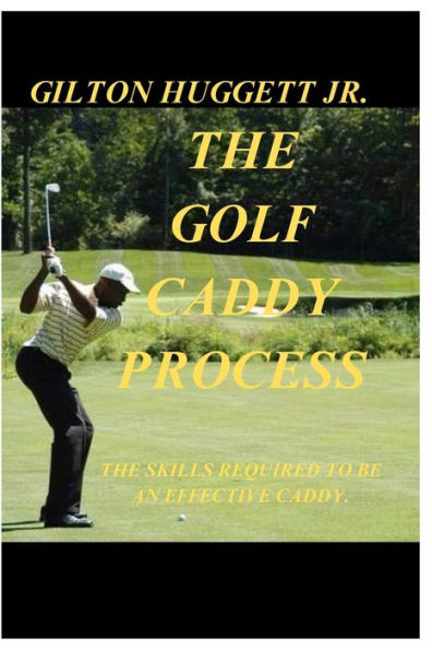 The Golf Caddy Process: The skills required to be an effective Caddy.