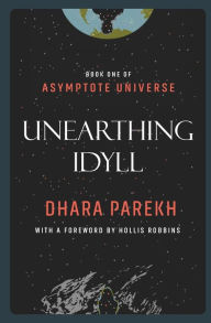 Title: Unearthing Idyll, Author: Dhara Parekh