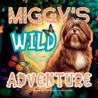 Title: Miggy's Wild Adventure: One Pup's Lesson on the Values of Friendship, Character, and Virtue, Author: Jessica Clark