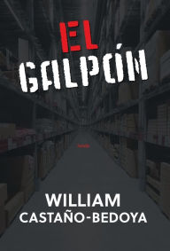 Title: El Galpón, Author: William Castano-Bedoya