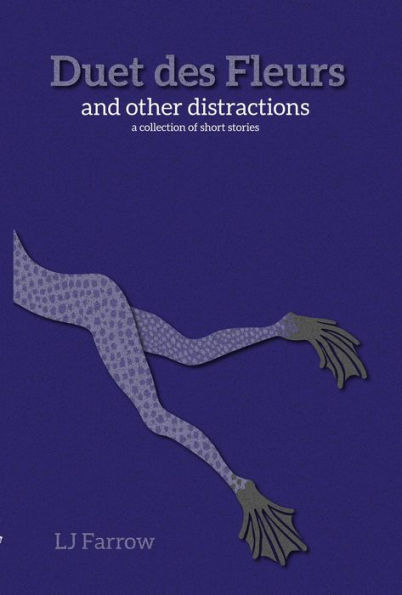 Duet des Fleurs and other distractions: a collection of short stories