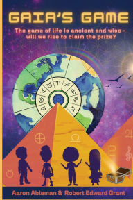 Free pdf books for downloads Gaia's Game: The game of life is ancient and wise - will we rise to claim the prize? 9798987742921 in English by Aaron Ableman, Robert Edward Grant