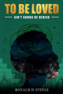 To Be Loved: Ain't Gonna Be Denied