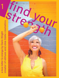 Title: Find Your Strength: A Love Letter to Orange: by Darin Wright creator of ebhues and elea blake cosmetics, Author: Darin Wright