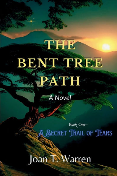 The Bent Tree Path, Book One: A Secret Trail of Tears