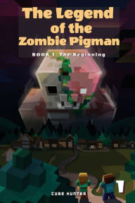 Title: The Legend of the Zombie Pigman Book 1: The Beginning, Author: Cube Hunter