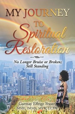 My Journey to Spiritual Restoration: No Longer Bruise or Broken; Still Standing