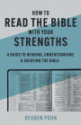 How to Read the Bible With Your Strengths: A Guide to Reading, Understanding, and Enjoying the Bible