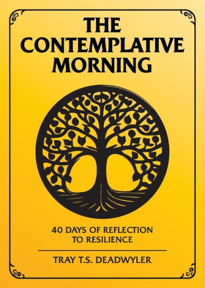 The Contemplative Morning: 40 Days of Reflection to Resilience