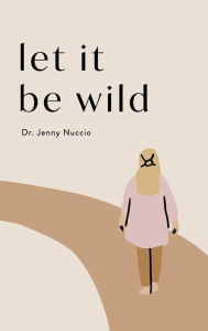 Free books to download on iphone Let it Be Wild: Stepping into the Unknown and Finding a Home