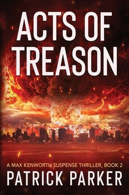 Acts of Treason: A Max Kenworth Suspense Thriller Book 2