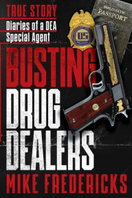 Title: Busting Drug Dealers: Diaries of a DEA Special Agent, Author: Michael Fredericks
