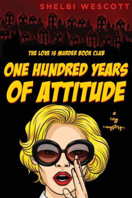 Title: One Hundred Years Of Attitude, Author: Shelbi Wescott