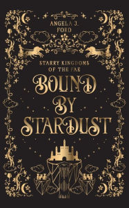 Title: Bound by Stardust: A Dark Fantasy Romance, Author: Angela J Ford