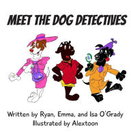 Title: Meet the Dog Detectives: An Exciting New York City Cookie Mystery for young readers ages 4-8, Author: Ryan O'Grady