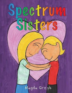 Spectrum Sisters: Autism Explained One Loving Family