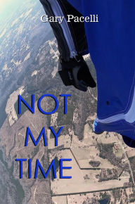Title: Not My Time, Author: Gary Pacelli