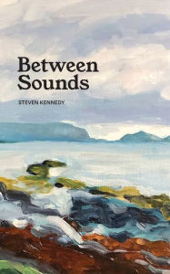 Title: Between Sounds, Author: Steven Kennedy